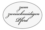 Zum zweischneidigen Pferd Zum zweischneidigen Pferd